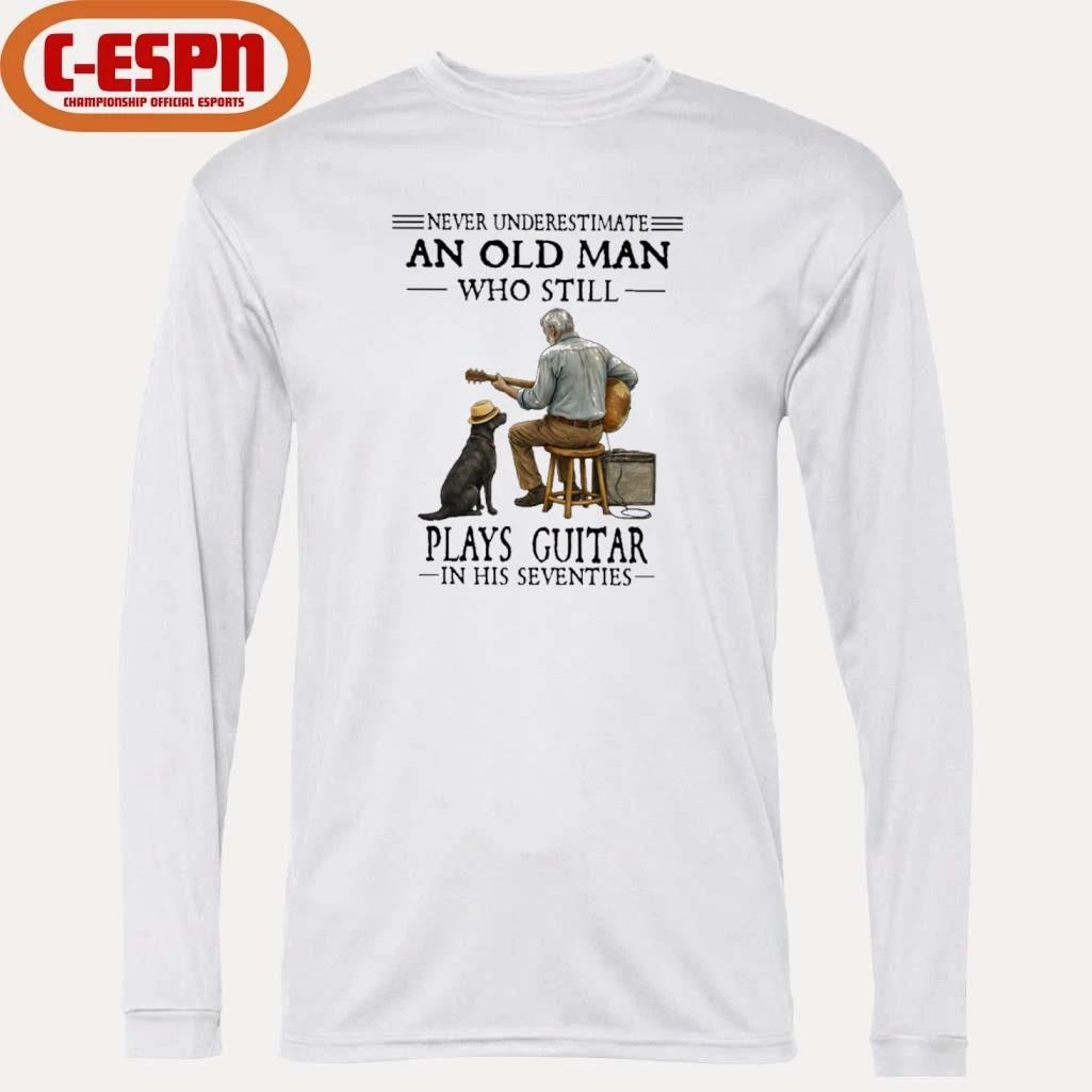Never Underestimate An Old Man Who Still Plays Guitar In His Seventies Shirt