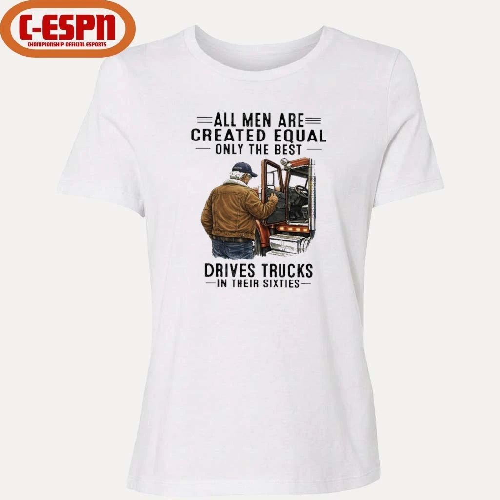 All Men Are Created Equal Only The Best Still Drive Trucks In Their Sixties Shirt