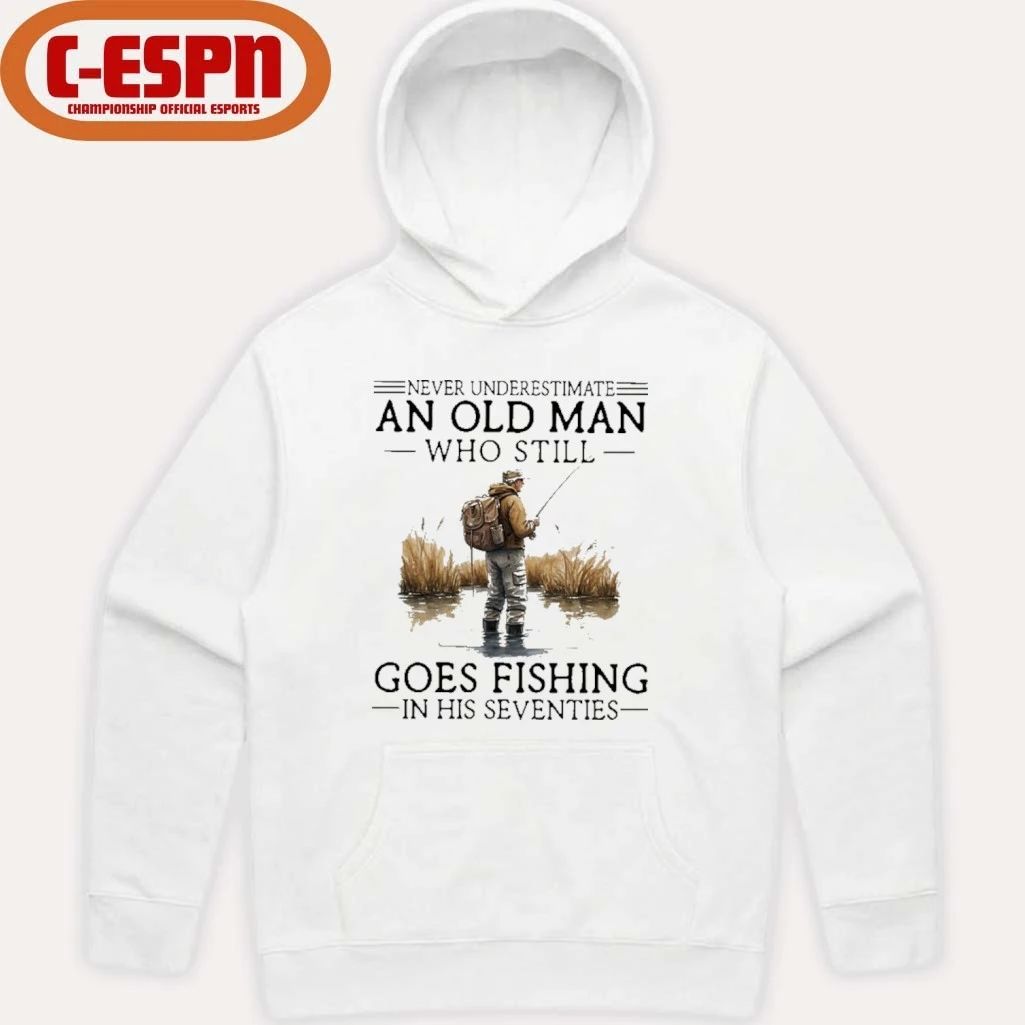 Grandpa Never Underestimate An Old Man Who Still Goes Fishing In His Seventies Shirt
