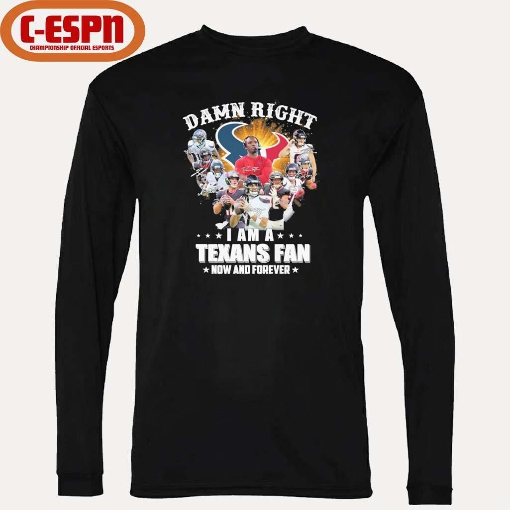 Damn Right I Am A Houston Texans Fan Now And Forever Playoffs Shirt