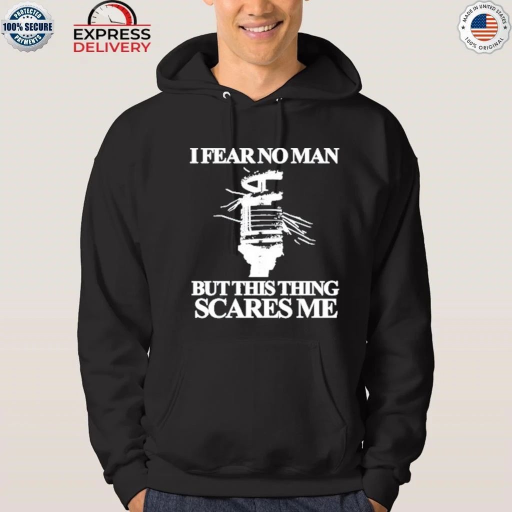 I Fear No Man But This Thing Scares Me Shirt
