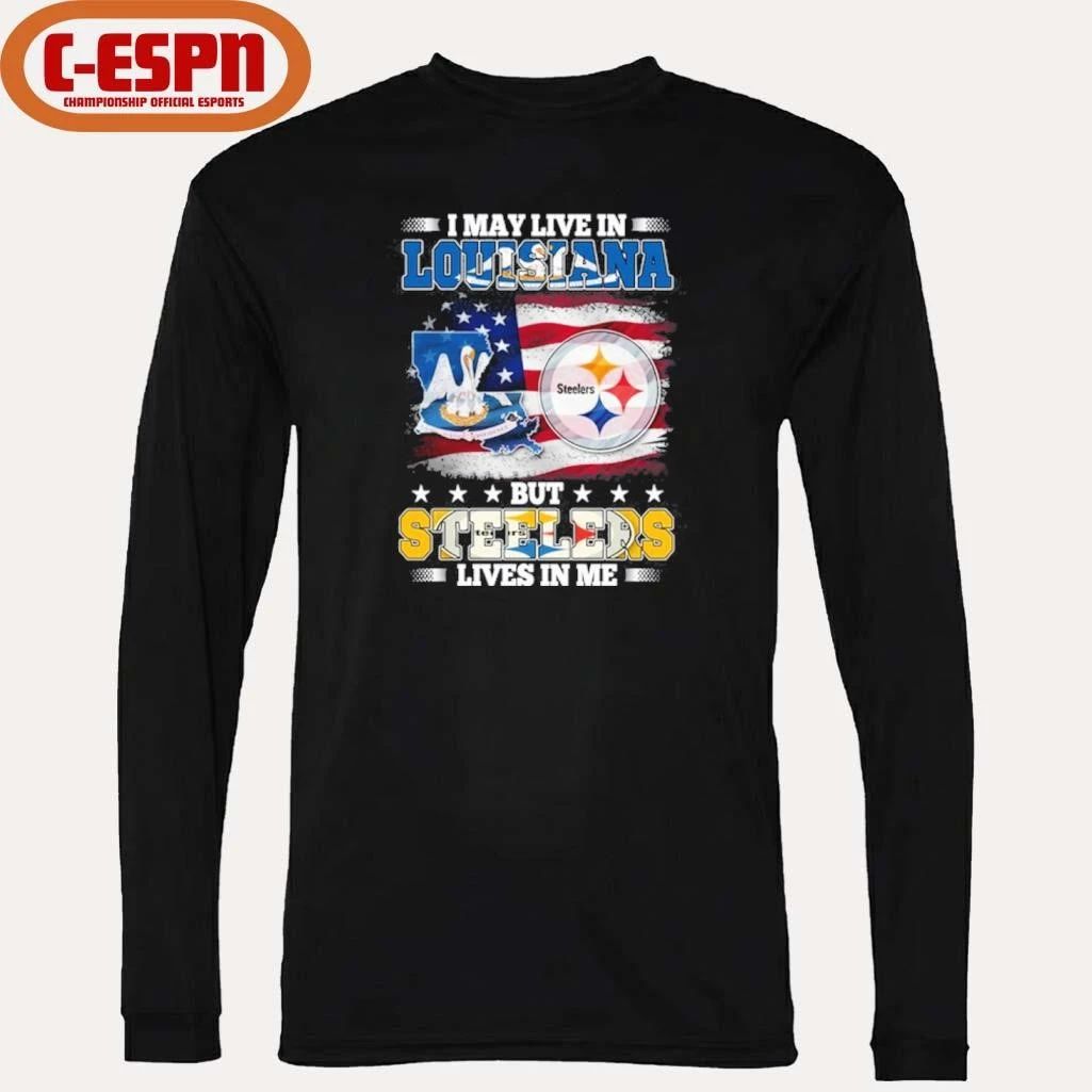 I May Live In Louisiana But Steelers Lives In Me Shirt