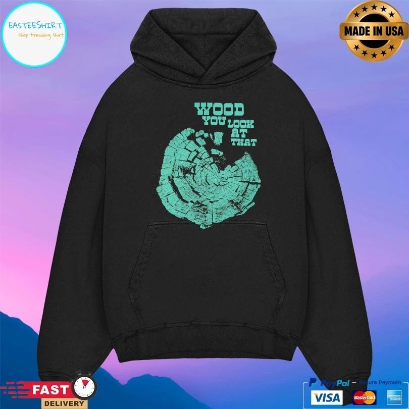 Wood You Look At That T-shirt