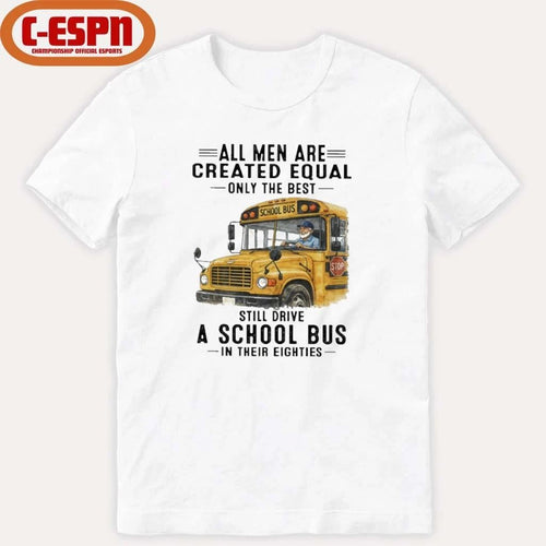 All Men Are Created Equal Only The Best Still Drive A School Bus In Their Eighties Classic T-Shirt