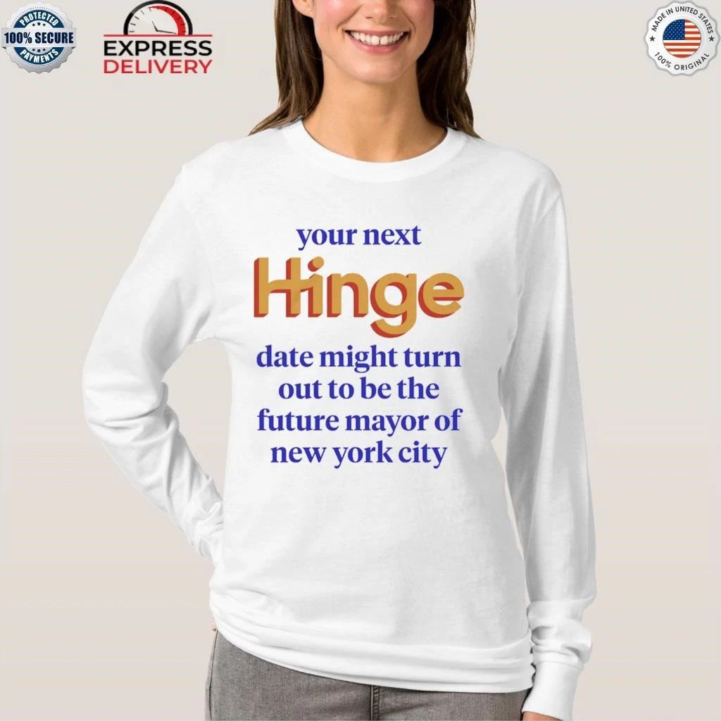Your Next Date Might Turn Out To Be The Future Mayor Of New York City Shirt