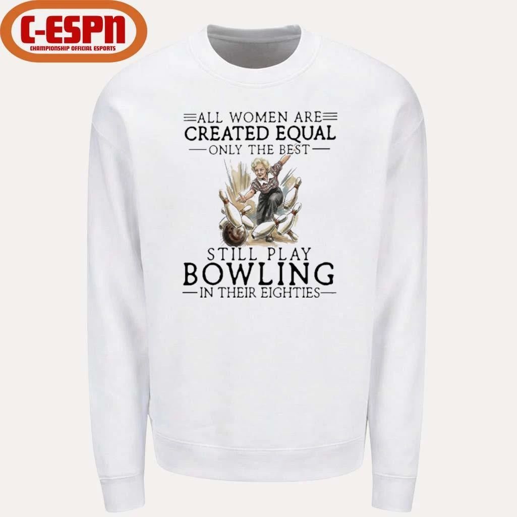Grandma All Women Are Created Equal Only The Best Still Play Bowling In Their Eighties Shirt