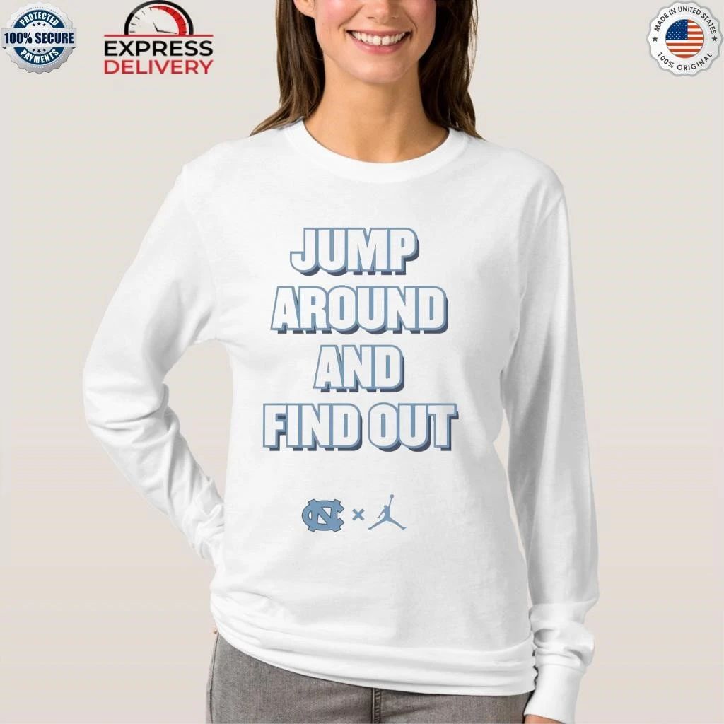 North Carolina Tar Heels Jump Around And Find Out Shirt