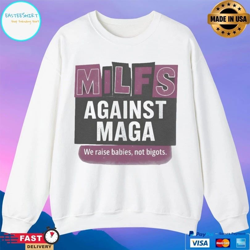 Milfs Against Maga We Raise Babies Not Bigots T-shirts