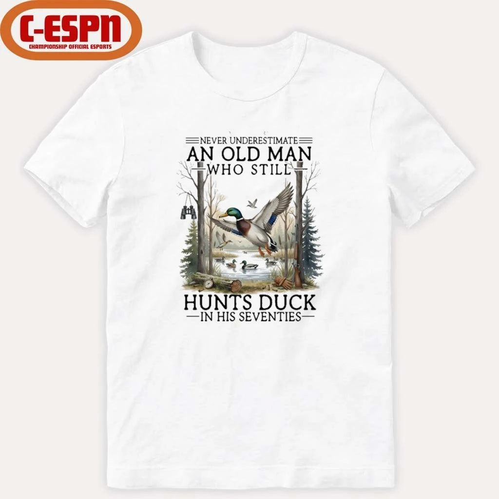 Never Underestimate An Old Man Who Still Hunts Duck In His Seventies Shirt