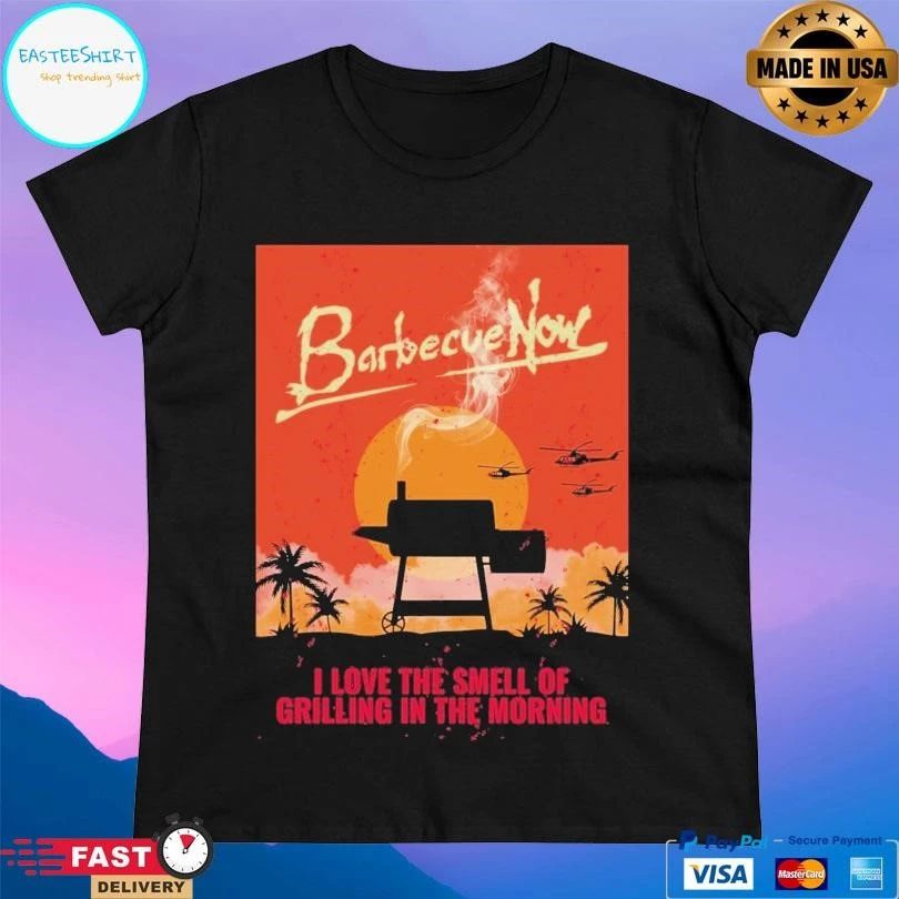 Barbecue Now I Love The Smell Of Grilling In The Morning T-shirts