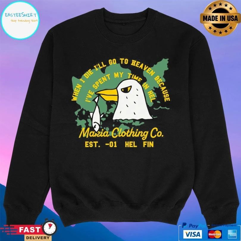 When I Die I’ll Go To Heaven Because I’ve Spent My Time In Hel Makia Clothing Co Est -01 Hel Fin T-shirts