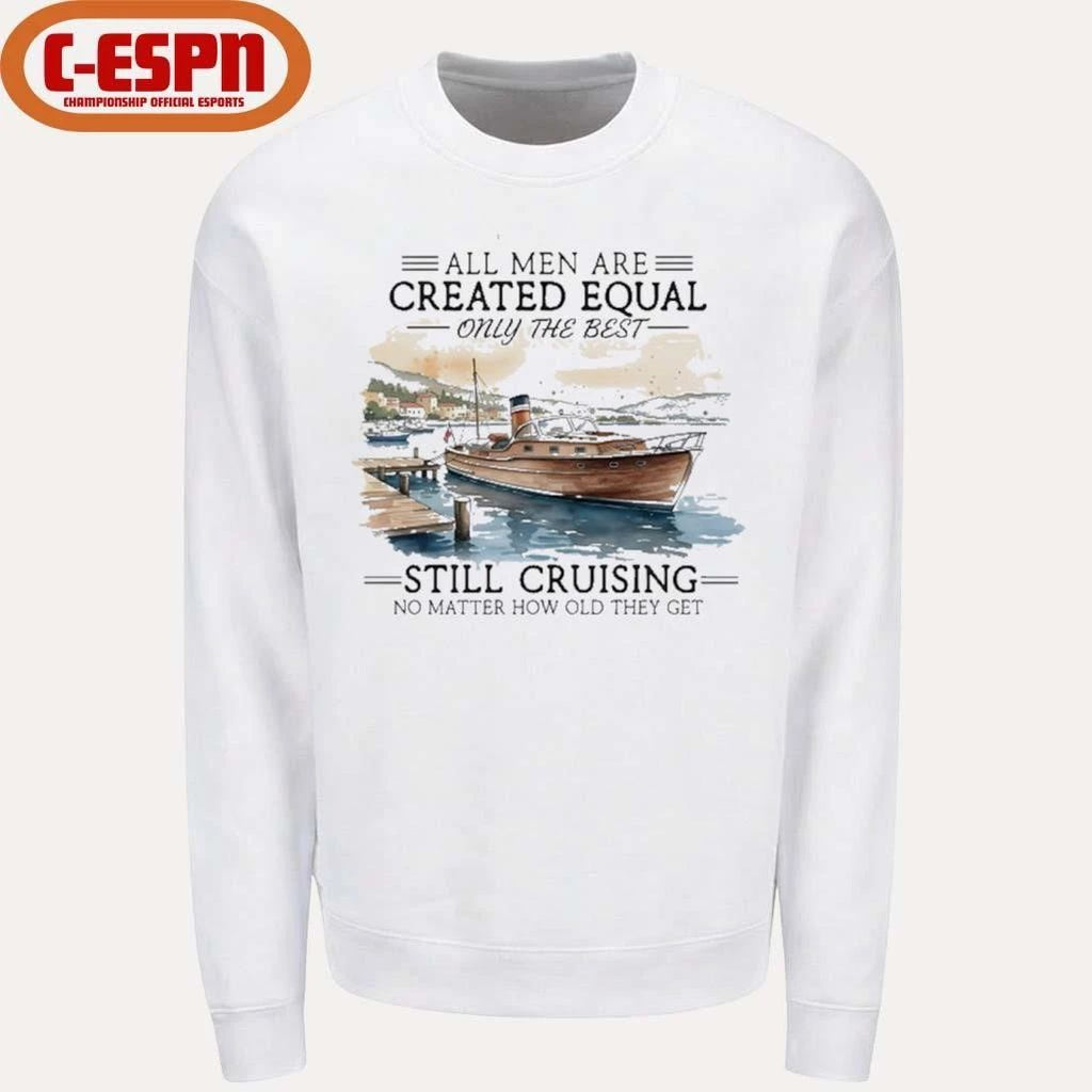 All Men Are Created Equal, Only The Best Still Cruising No Matter How Old They Get Shirt