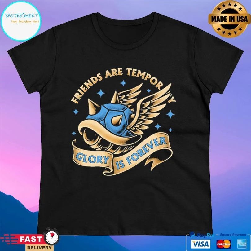 Friends Are Temporary Glory Is Forever T-shirts