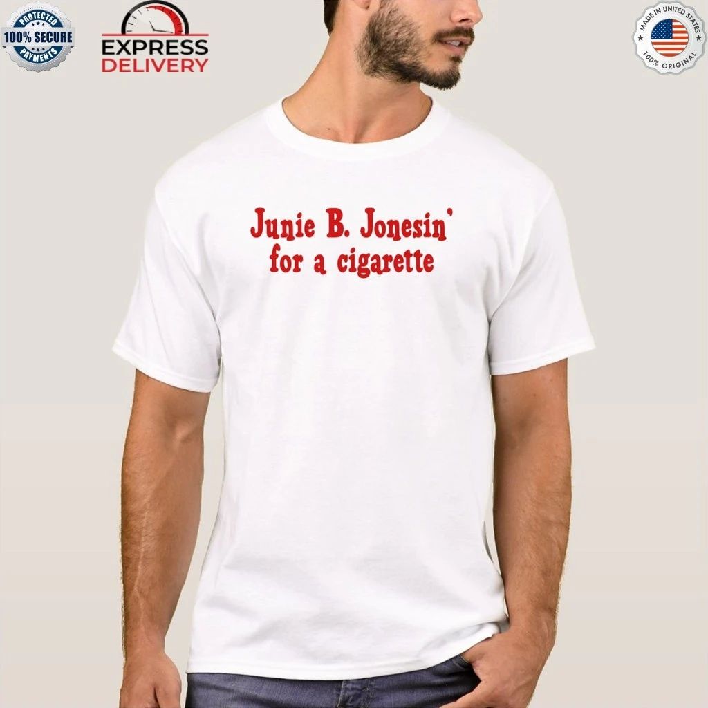 Junie B. Jonesin For A Cigarette Shirt