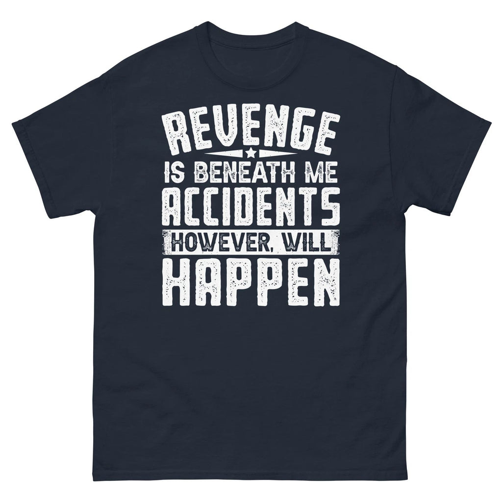 Revenge Is Beneath Me Accidents However Will Happen Novelty Men's Classic Tee
