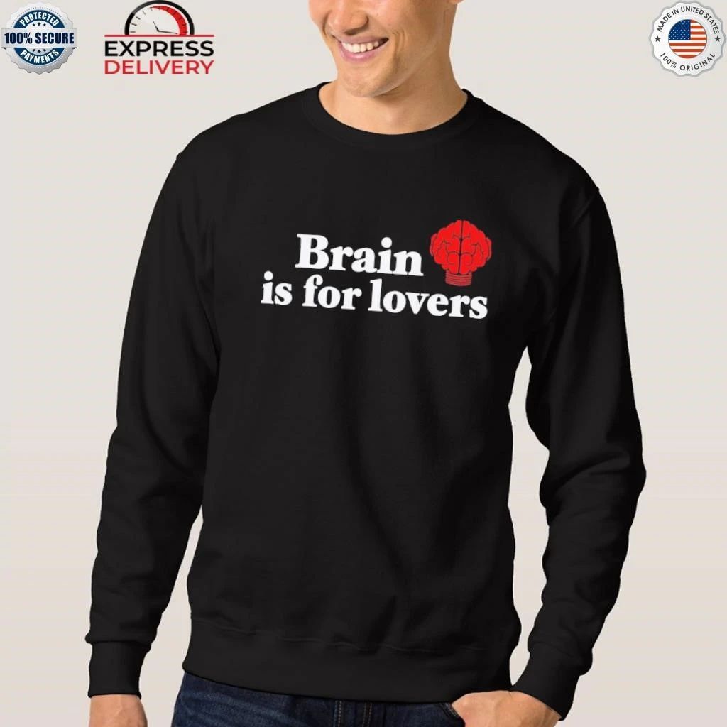 Brain is For Lovers Shirt