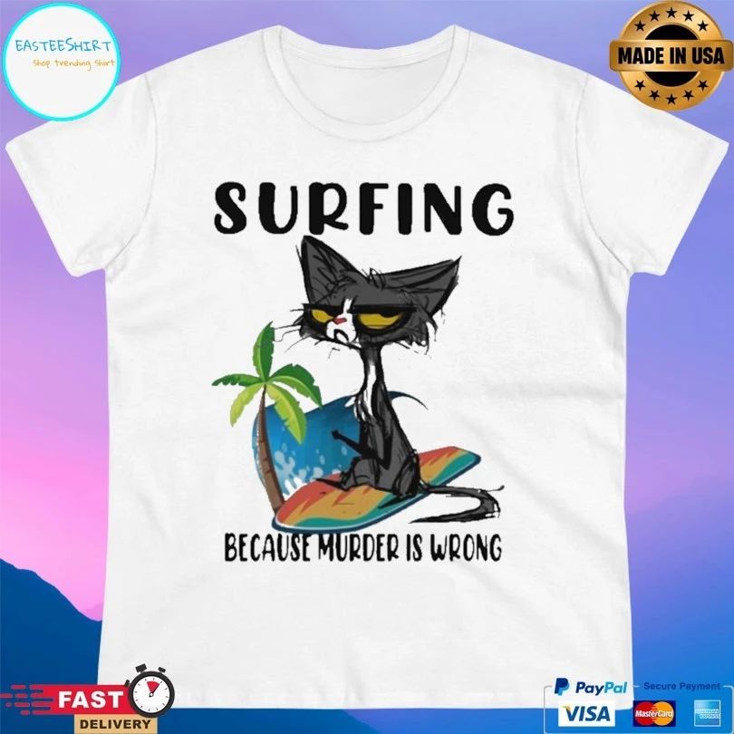 Cat Surfing Because Murder Is Wrong T-shirt
