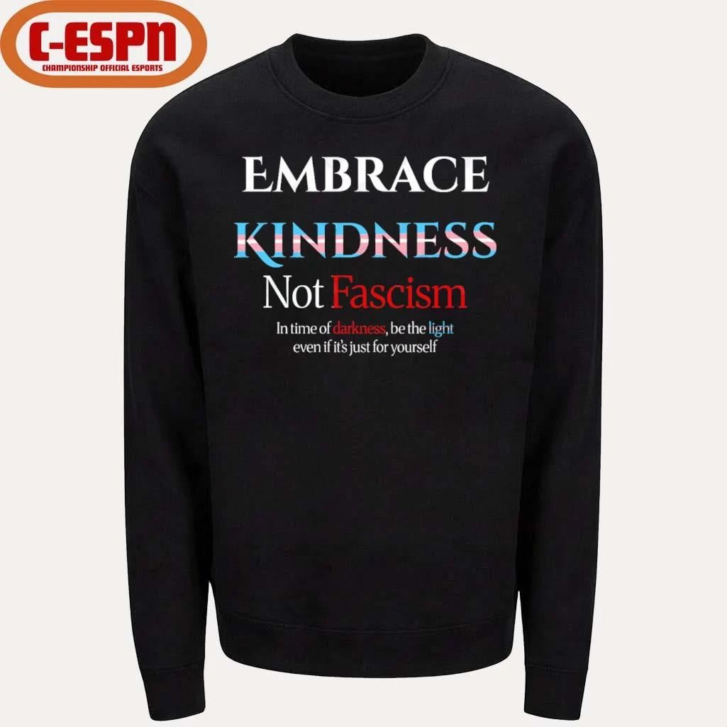 Embrace Kindness Not Fascism Shirt
