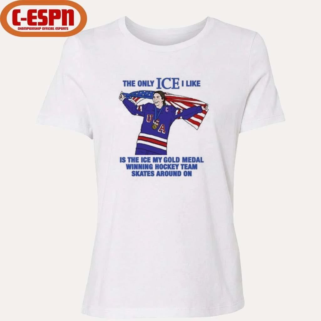 The Only Ice I Like Is The Ice My Gold Medal Winning Hockey Team Skates Around On Women’s Hockey Shirt