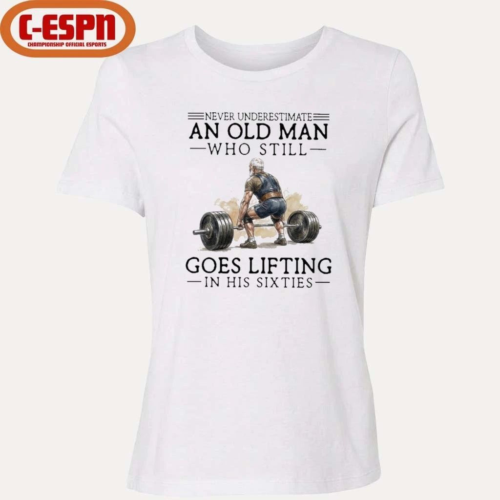 Grandpa Never Underestimate An Old Man Who Still Goes Lifting In His Sixties Shirt
