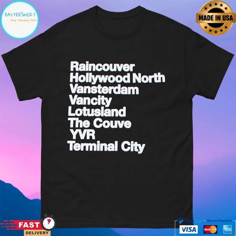 Raincouver Hollywood North Vansterdam Vancity Lotusland The Couve Yvr Terminal City T-shirt