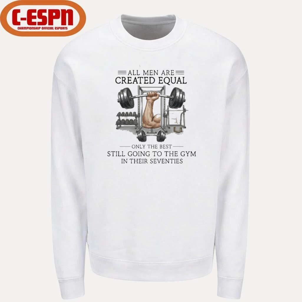 All Men Are Created Equal, Only The Best Still Going To The Gym In Their Seventies Shirt