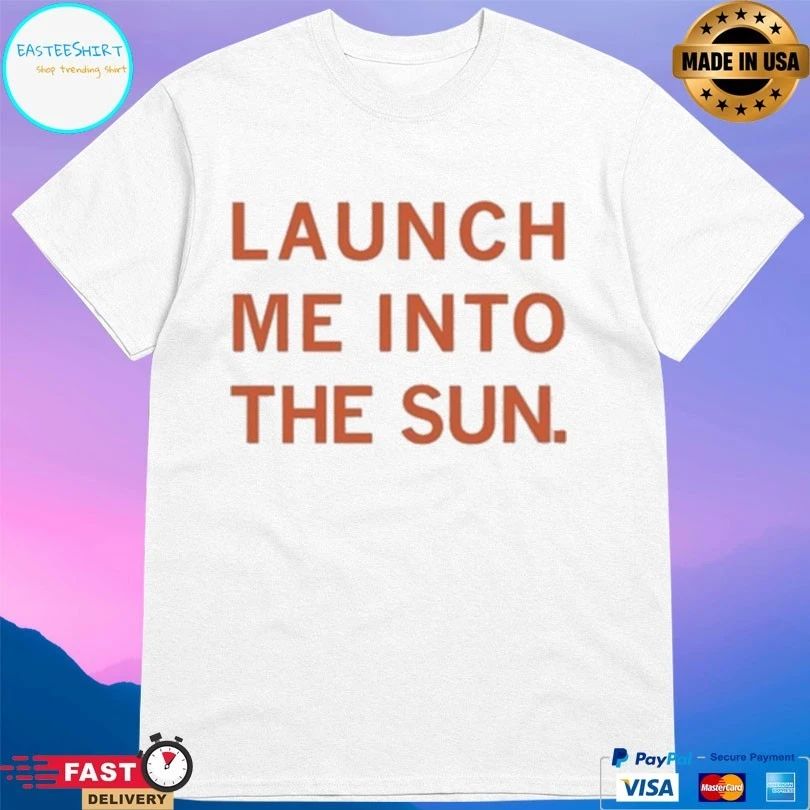 Launch Me Into The Sun T-shirts