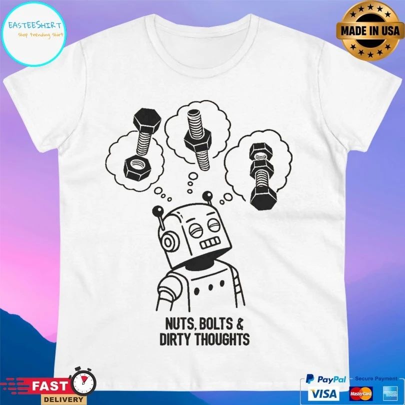 Nuts Bolts And Dirty Thoughts Robot T-shirt