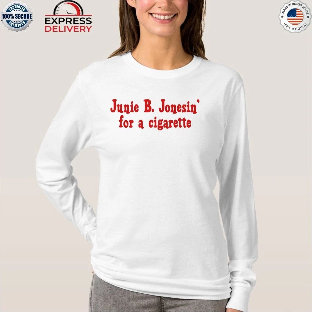 Junie B. Jonesin For A Cigarette Shirt