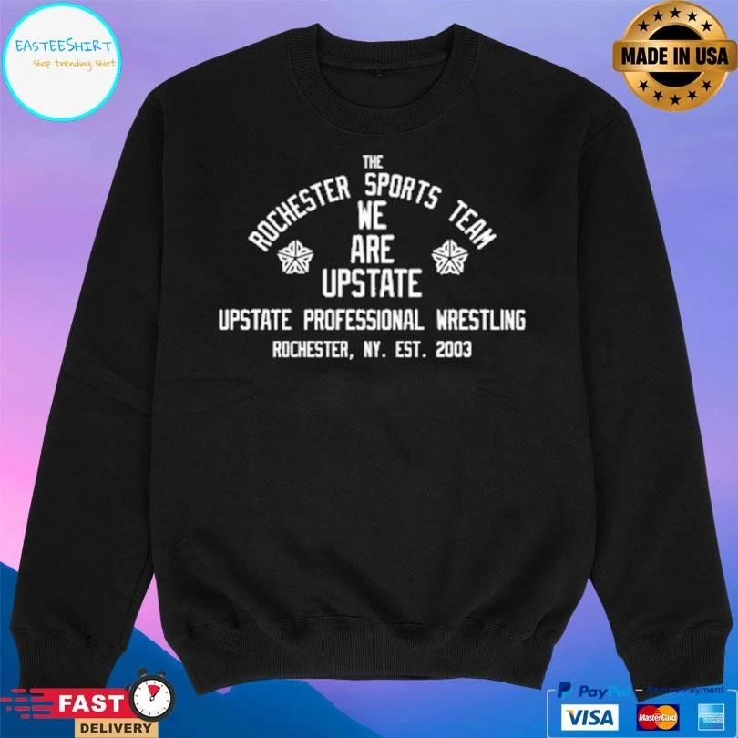 The Rochester Sport Team We Are Upstate Upstate Professional Wrestling Rochester Ny Est 2003 T-shirts