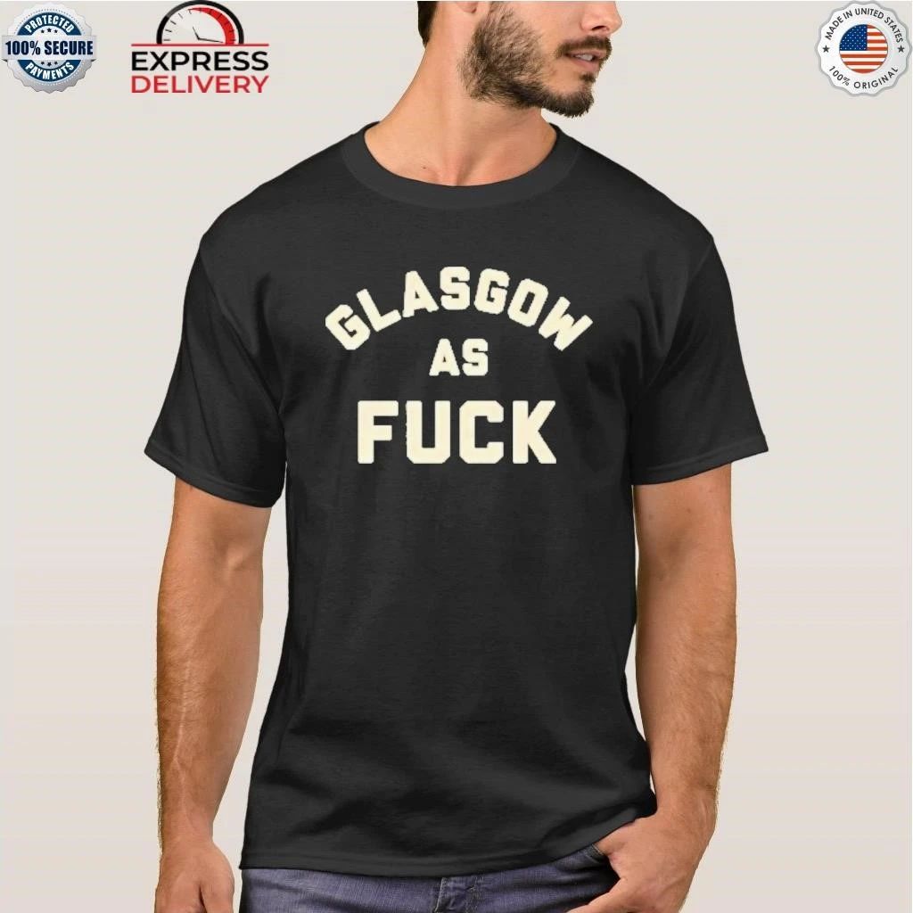Glasgow As Fuck Shirt