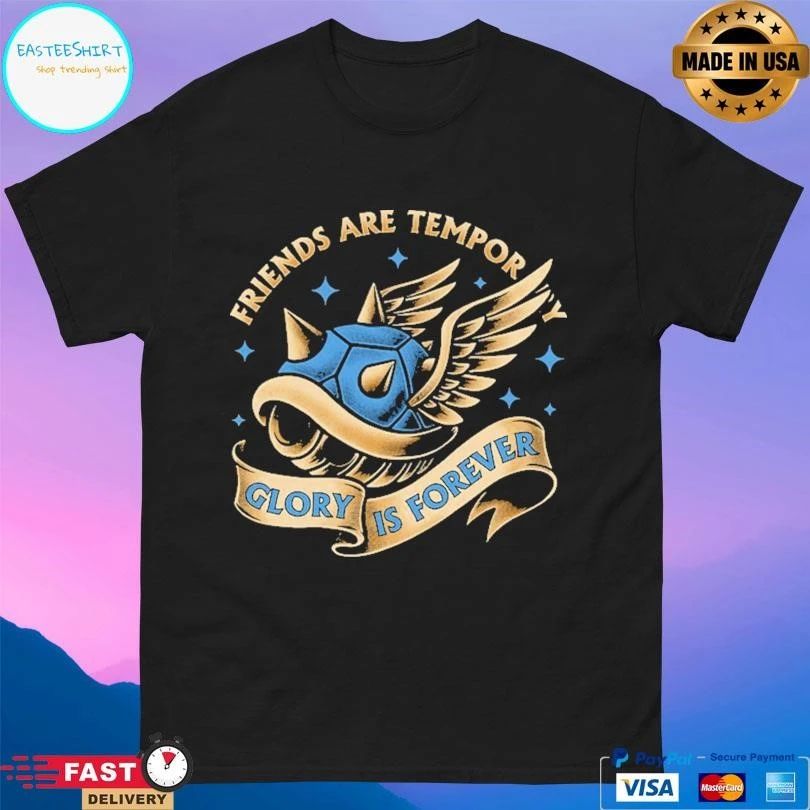 Friends Are Temporary Glory Is Forever T-shirts