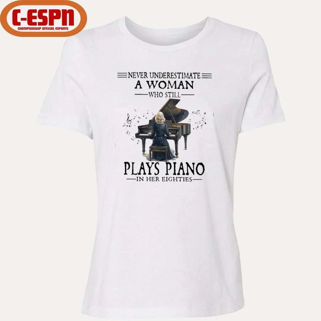 Never Underestimate A Woman Who Still Plays Piano In Her Eighties Shirt