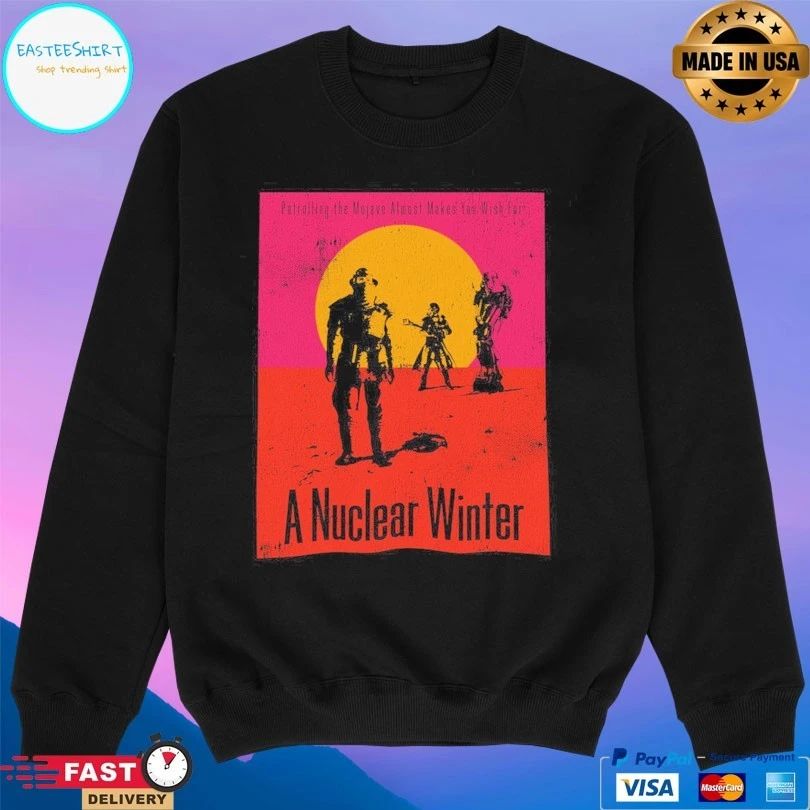 A Nuclear Winter In The Wasteland Patrolling The Mojave Almost Makes You Wish For T-shirt