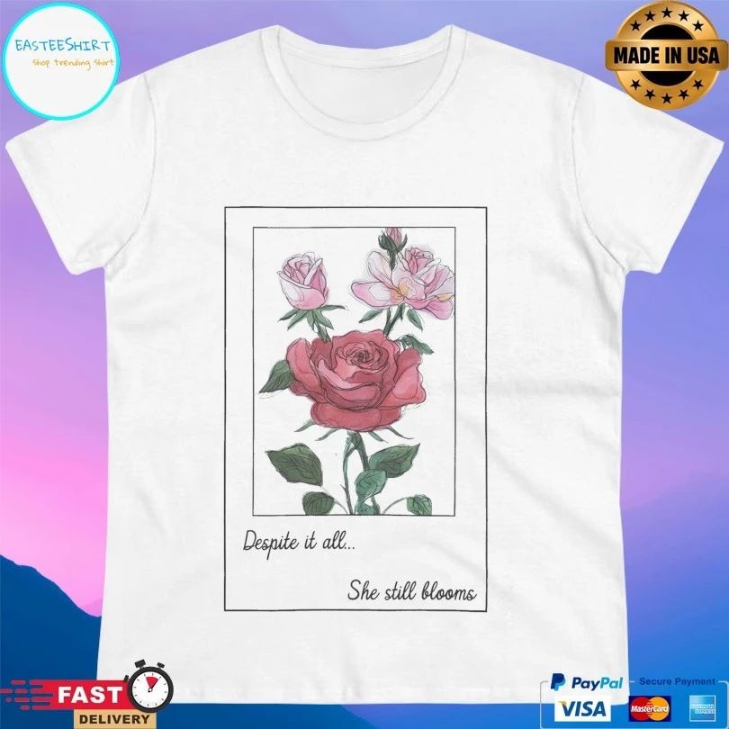 Despite It All She Still Blooms T-shirt