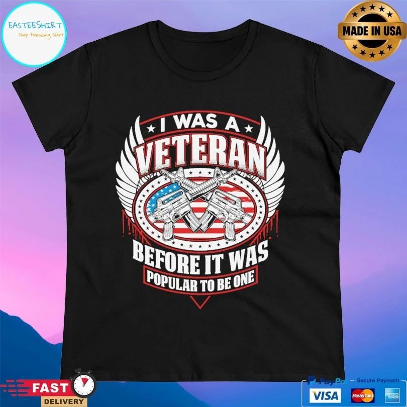 I Was A Veteran Before It Was Popular To Be One T-shirt