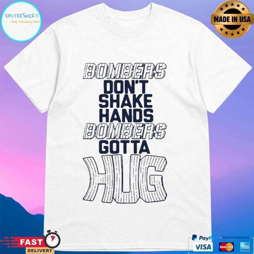 Bombers Don’t Shake Hands Bombers Gotta Hug T-shirt