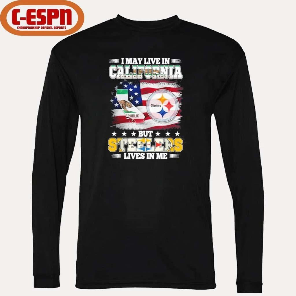 I May Live In California But Steelers Lives In Me Shirt