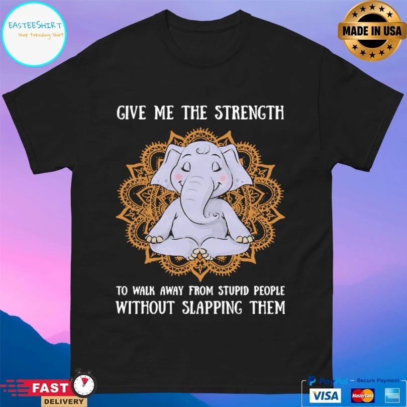 Elephant Yoga Give Me The Strength To Walk Away From Stupid People Without Slapping Them T-shirt