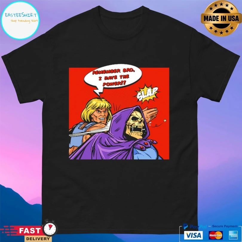 Power Slap Remember Bro I Have The Power Slap T-shirt