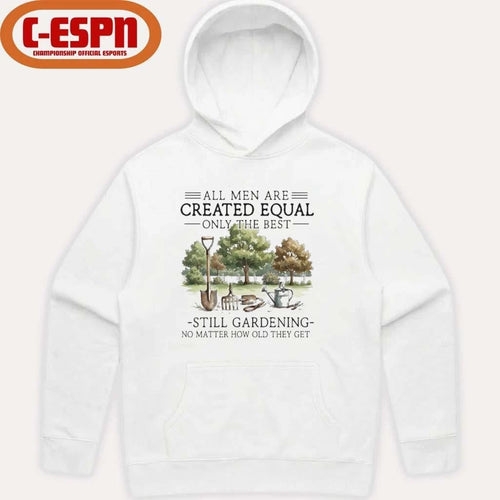 All Men Are Created Equal, Only The Best Still Gardening No Matter How Old They Get Shirt
