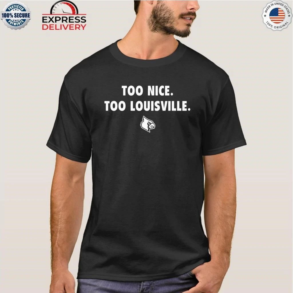 Too Nice Too Louisville Shirt
