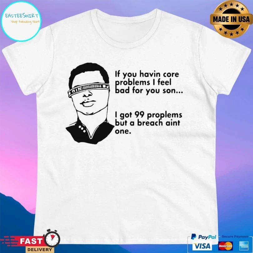 If You Havin Core Problems I Feel Bad For You Son I Got 99 Proplems But A Breach Aint One T-shirt