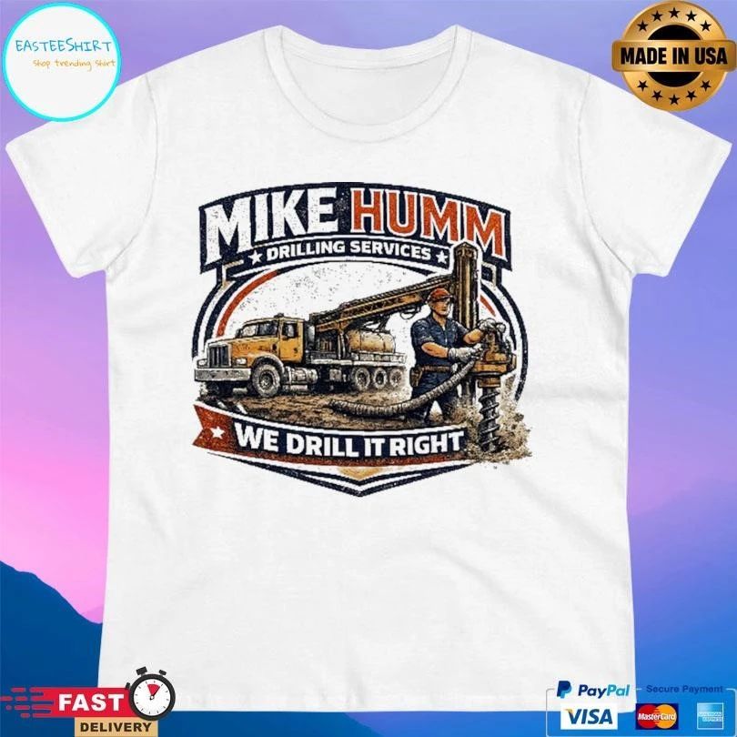 Mike Humm Drilling Services We Drill It Right T-shirts