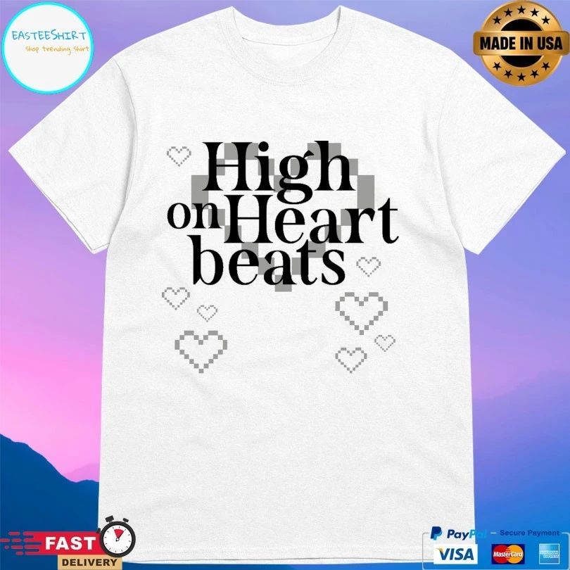High On Heart Beats T-shirt