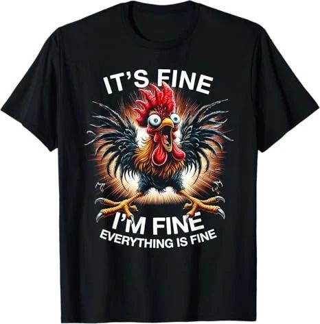 Funny Graphic Tee It's Fine I'm Fine Weird Crazy Chicken T-Shirt