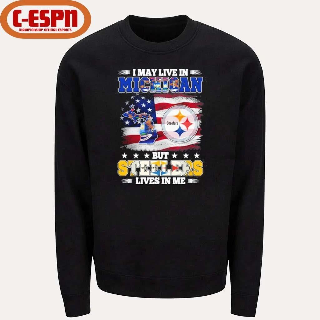 I May Live In Michigan But Steelers Lives In Me Shirt