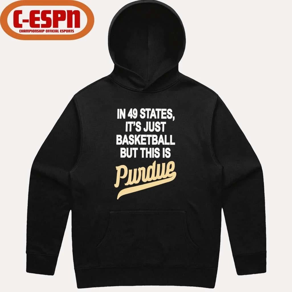 In 49 States It’s Just Basketball But This Is Purdue Boilermakers Shirt