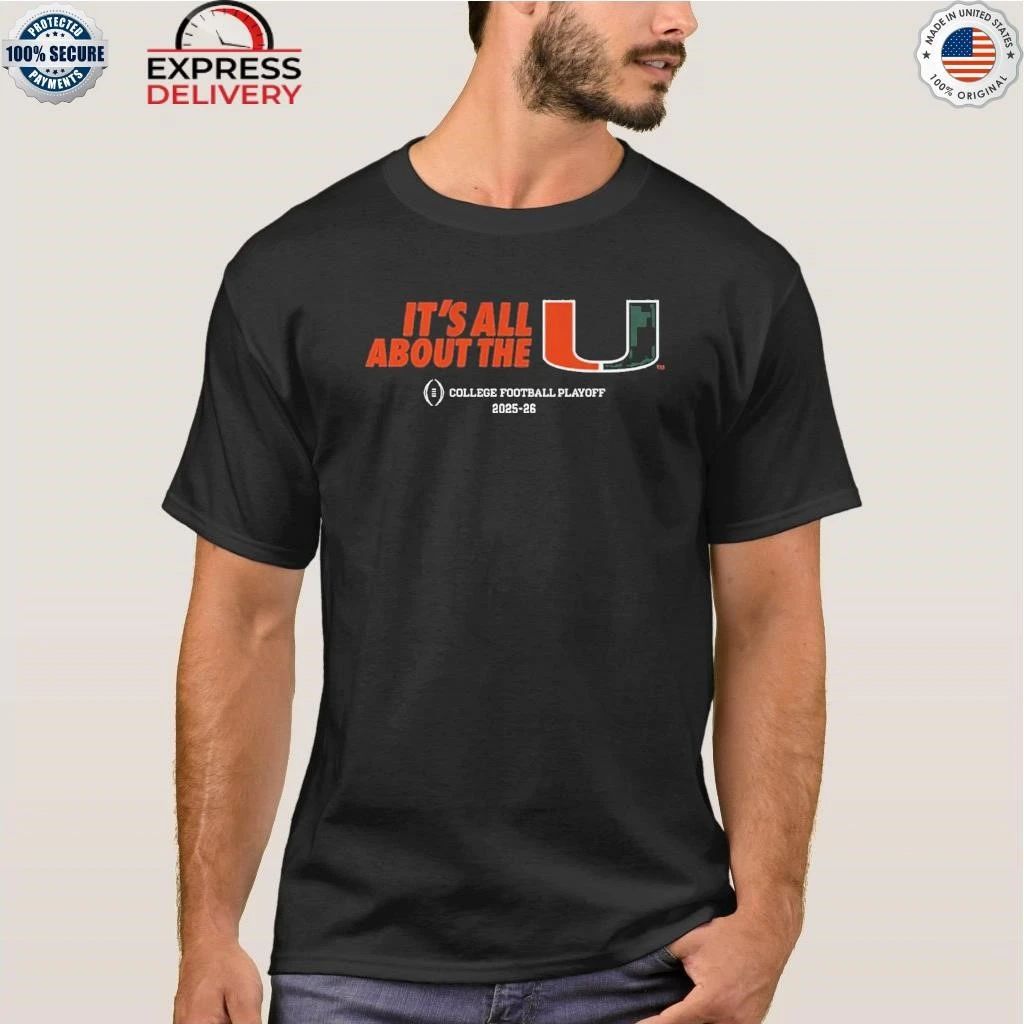 Miami Football 2025 Cfp It’s All About The U Shirt