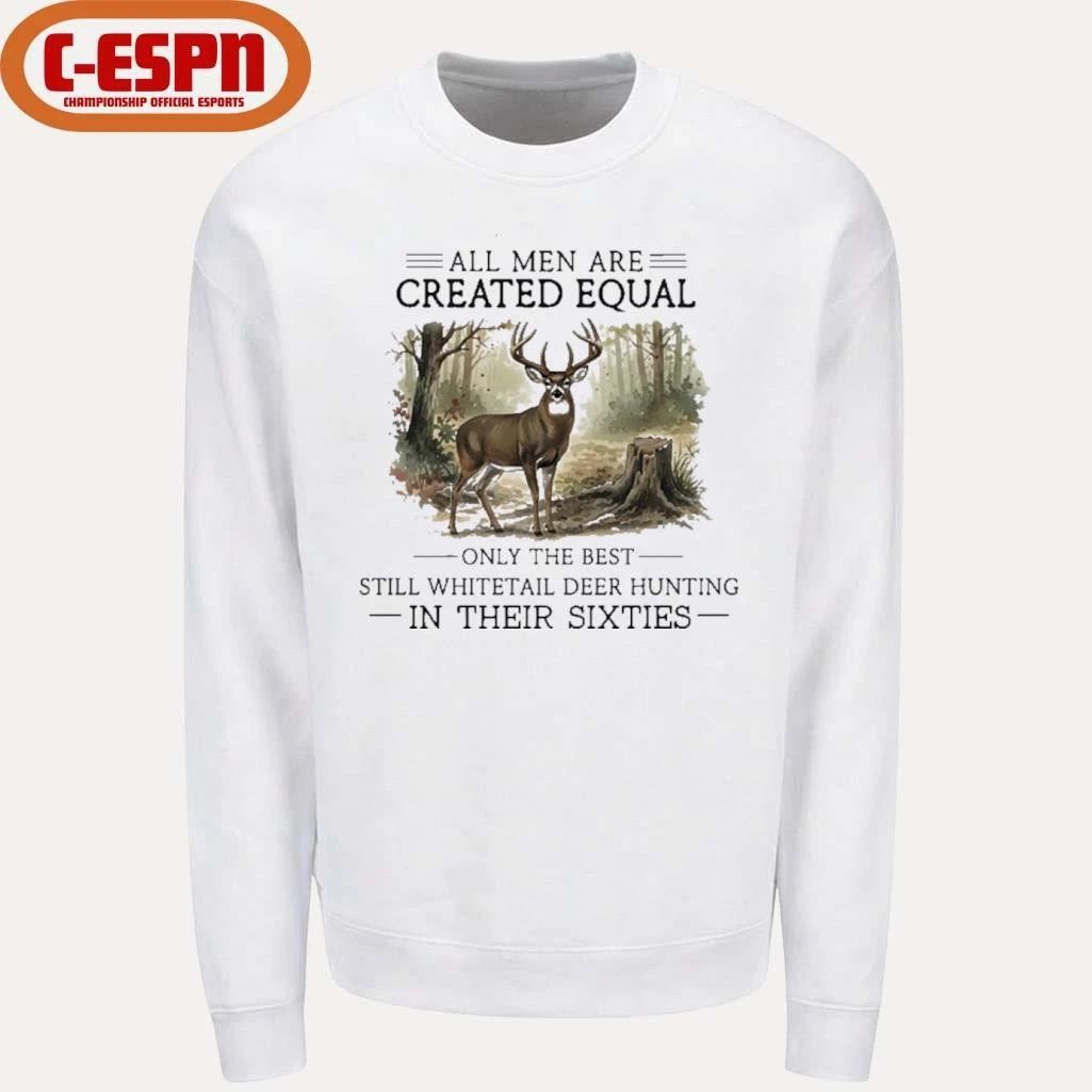 All Men Are Created Equal, Only The Best Still Deer Hunting In Their Sixties T-Shirt